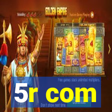 5r com